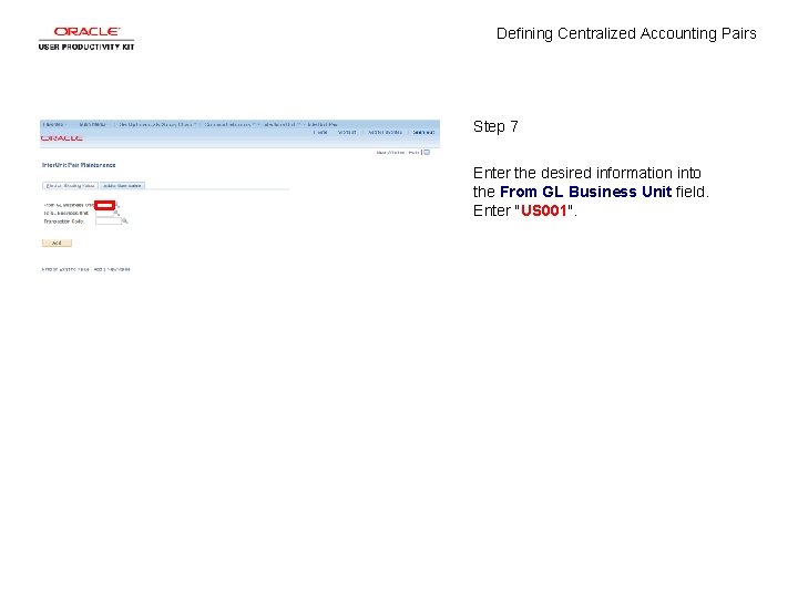 Defining Centralized Accounting Pairs Step 7 Enter the desired information into the From GL