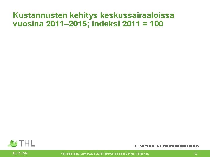 Kustannusten kehitys keskussairaaloissa vuosina 2011– 2015; indeksi 2011 = 100 28. 10. 2016 Sairaaloiden