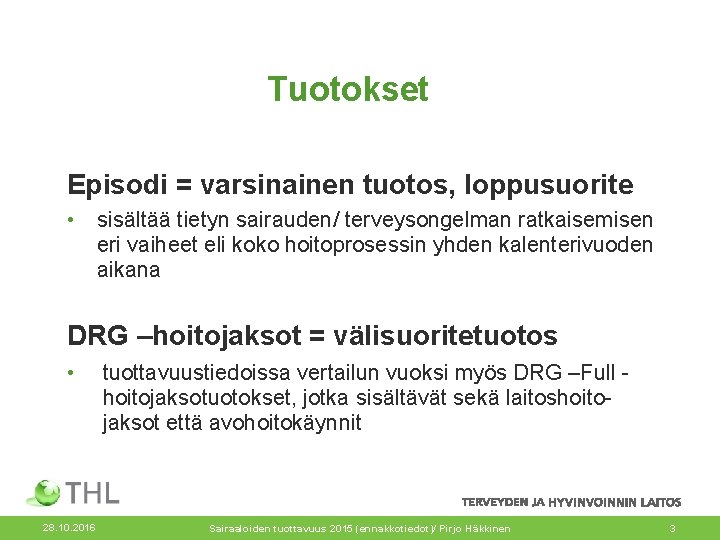 Tuotokset Episodi = varsinainen tuotos, loppusuorite • sisältää tietyn sairauden/ terveysongelman ratkaisemisen eri vaiheet