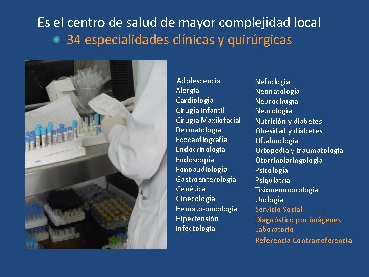 Es el centro de salud de mayor complejidad local 34 especialidades clínicas y quirúrgicas