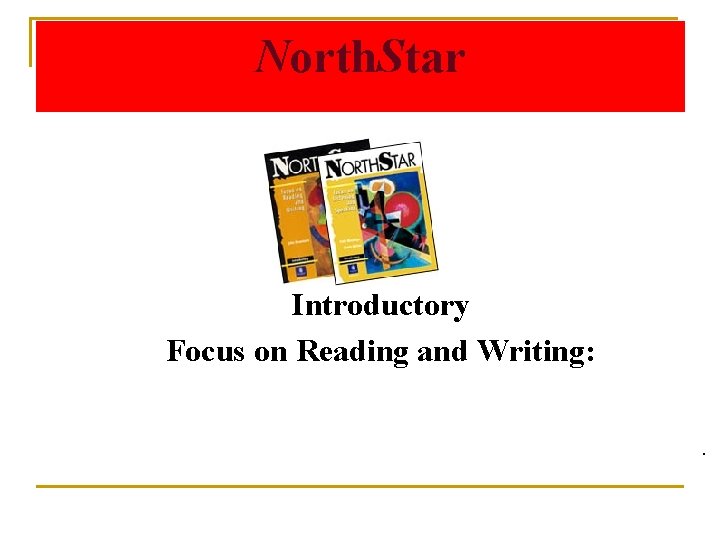 North. Star Introductory Focus on Reading and Writing: . 