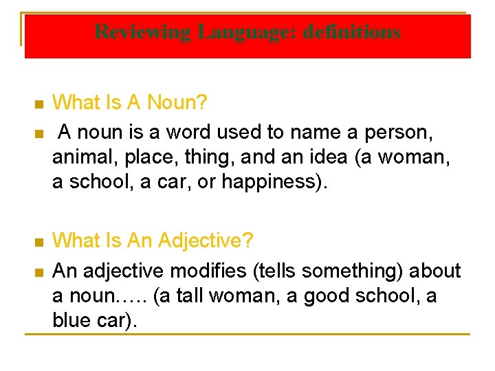 Reviewing Language: definitions n n What Is A Noun? A noun is a word