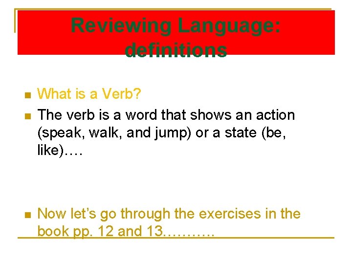 Reviewing Language: definitions n n n What is a Verb? The verb is a