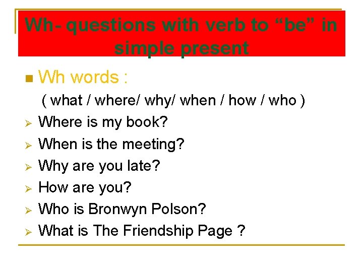 Wh- questions with verb to “be” in simple present n Ø Ø Ø Wh