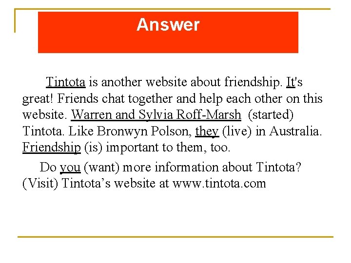 Answer Tintota is another website about friendship. It's great! Friends chat together and help