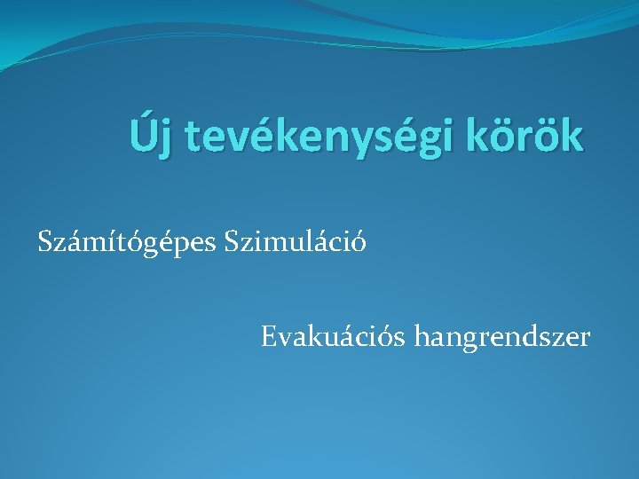 Új tevékenységi körök Számítógépes Szimuláció Evakuációs hangrendszer 