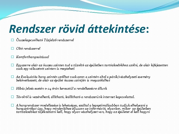 Rendszer rövid áttekintése: � Összekapcsolható Tűzjelző rendszerrel � Oltó rendszerrel � Komforthangosítással � Egyszerre Rendszer rövid áttekintése: � Összekapcsolható Tűzjelző rendszerrel � Oltó rendszerrel � Komforthangosítással � Egyszerre