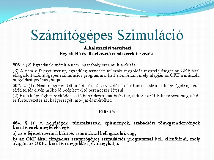 Számítógépes Szimuláció Alkalmazási terülteti Egyedi Hő és füstelvezető rendszerek tervezése 506. § (2) Egyedinek Számítógépes Szimuláció Alkalmazási terülteti Egyedi Hő és füstelvezető rendszerek tervezése 506. § (2) Egyedinek