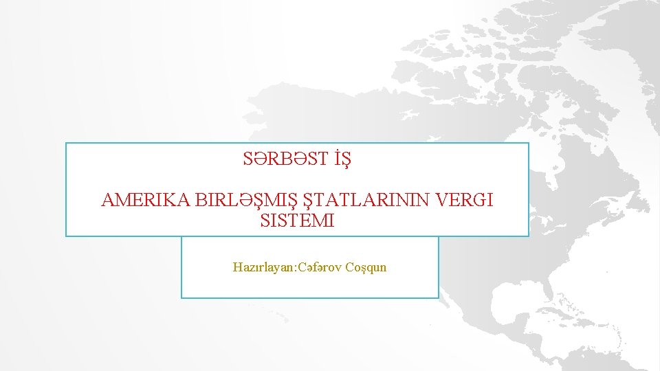 SƏRBƏST İŞ AMERIKA BIRLƏŞMIŞ ŞTATLARININ VERGI SISTEMI Hazırlayan: Cəfərov Coşqun 