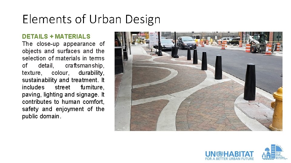 Elements of Urban Design DETAILS + MATERIALS The close-up appearance of objects and surfaces