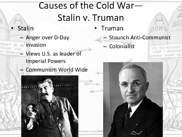  • Stalin Causes of the Cold War— Stalin v. Truman – Anger over