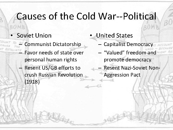 Causes of the Cold War--Political • Soviet Union – Communist Dictatorship – Favor needs