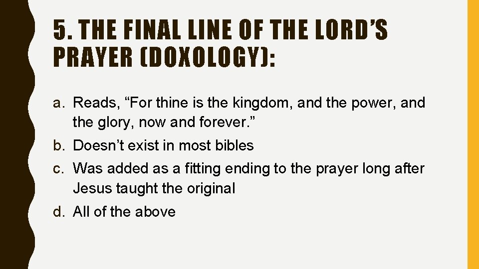 5. THE FINAL LINE OF THE LORD’S PRAYER (DOXOLOGY): a. Reads, “For thine is