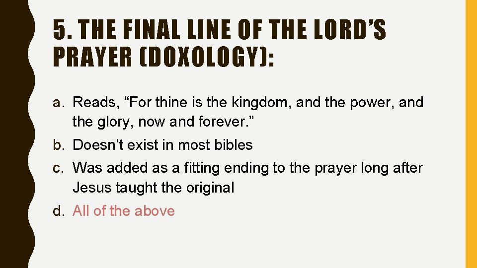 5. THE FINAL LINE OF THE LORD’S PRAYER (DOXOLOGY): a. Reads, “For thine is