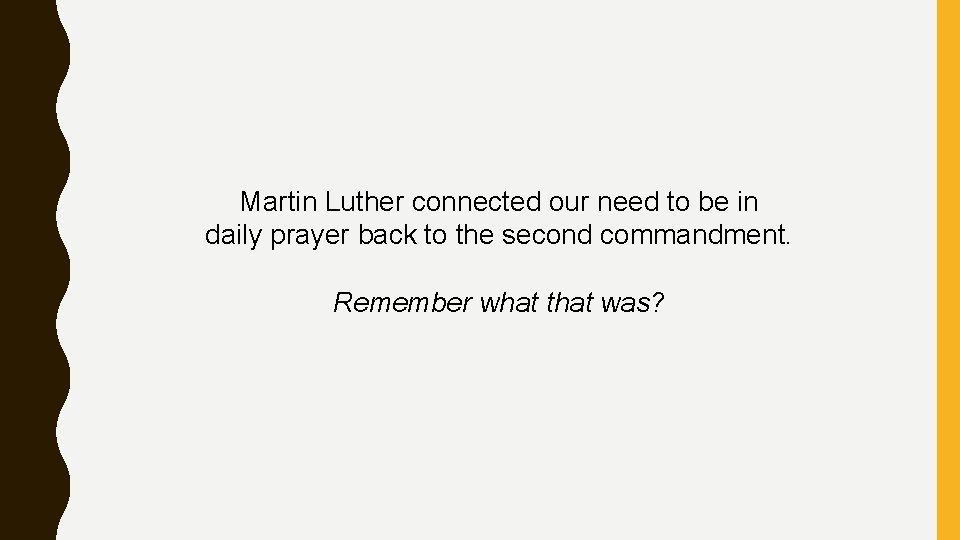 Martin Luther connected our need to be in daily prayer back to the second