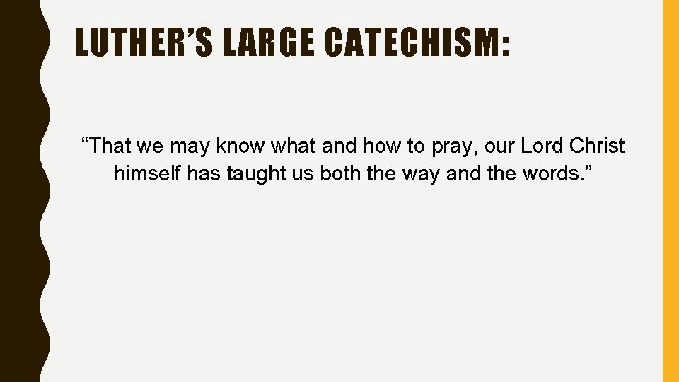 LUTHER’S LARGE CATECHISM: “That we may know what and how to pray, our Lord