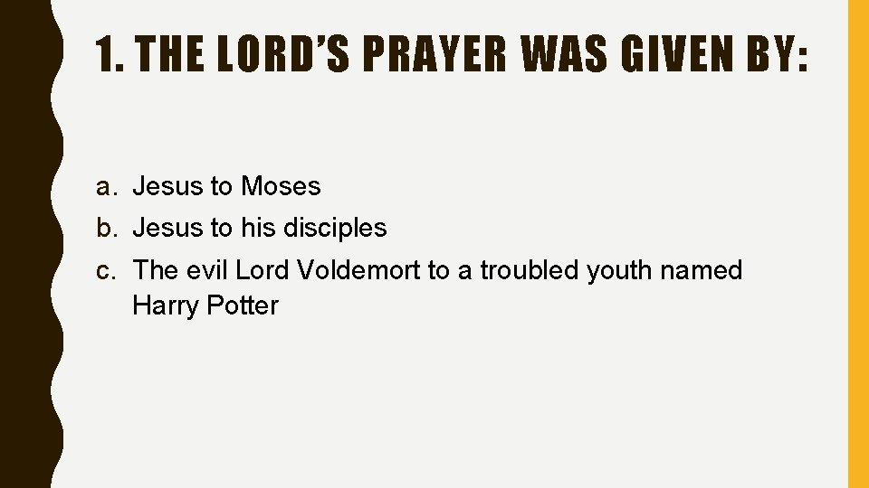 1. THE LORD’S PRAYER WAS GIVEN BY: a. Jesus to Moses b. Jesus to