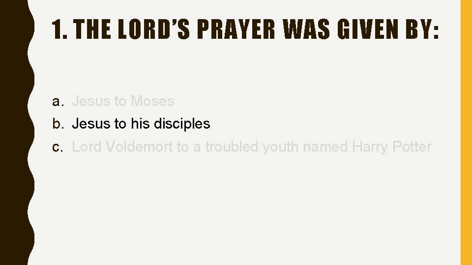 1. THE LORD’S PRAYER WAS GIVEN BY: a. Jesus to Moses b. Jesus to