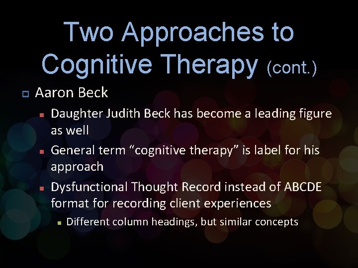 Two Approaches to Cognitive Therapy (cont. ) p Aaron Beck n n n Daughter