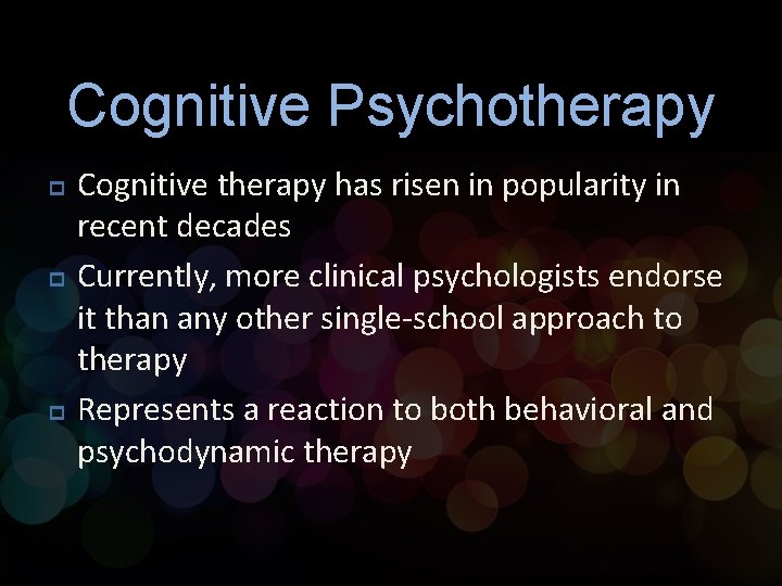 Cognitive Psychotherapy p p p Cognitive therapy has risen in popularity in recent decades