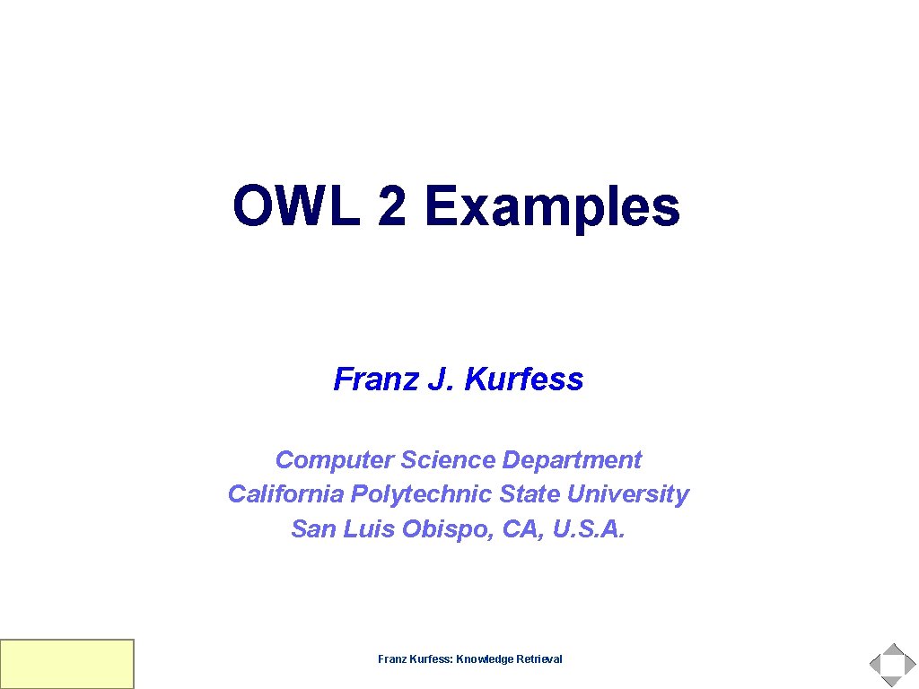OWL 2 Examples Franz J. Kurfess Computer Science Department California Polytechnic State University San