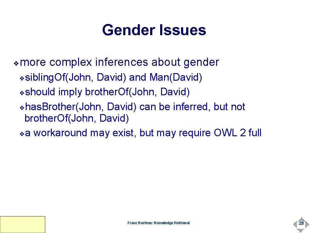 Gender Issues more complex inferences about gender ❖ sibling. Of(John, David) and Man(David) ❖should
