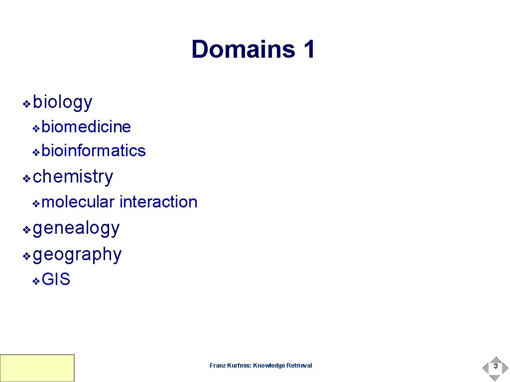 Domains 1 biology ❖ biomedicine ❖bioinformatics ❖ chemistry ❖ molecular interaction ❖ genealogy ❖geography