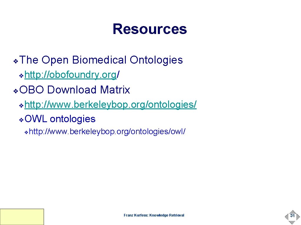 Resources The Open Biomedical Ontologies ❖ http: //obofoundry. org/ ❖ OBO Download Matrix ❖