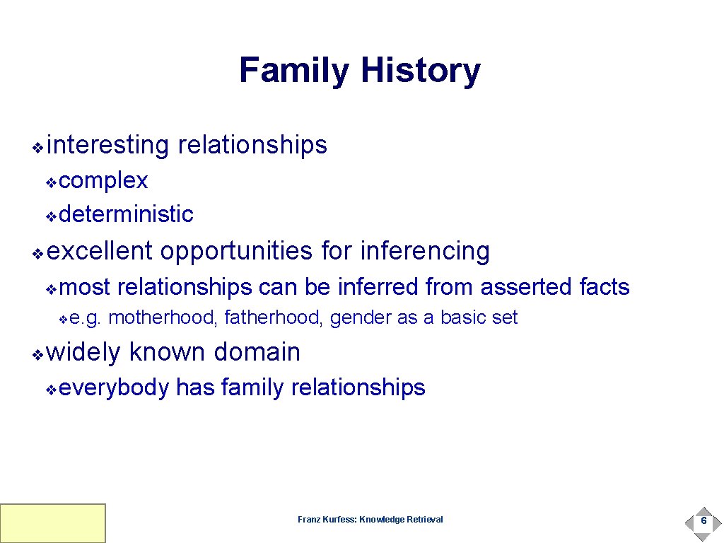 Family History interesting relationships ❖ complex ❖deterministic ❖ excellent opportunities for inferencing ❖ most