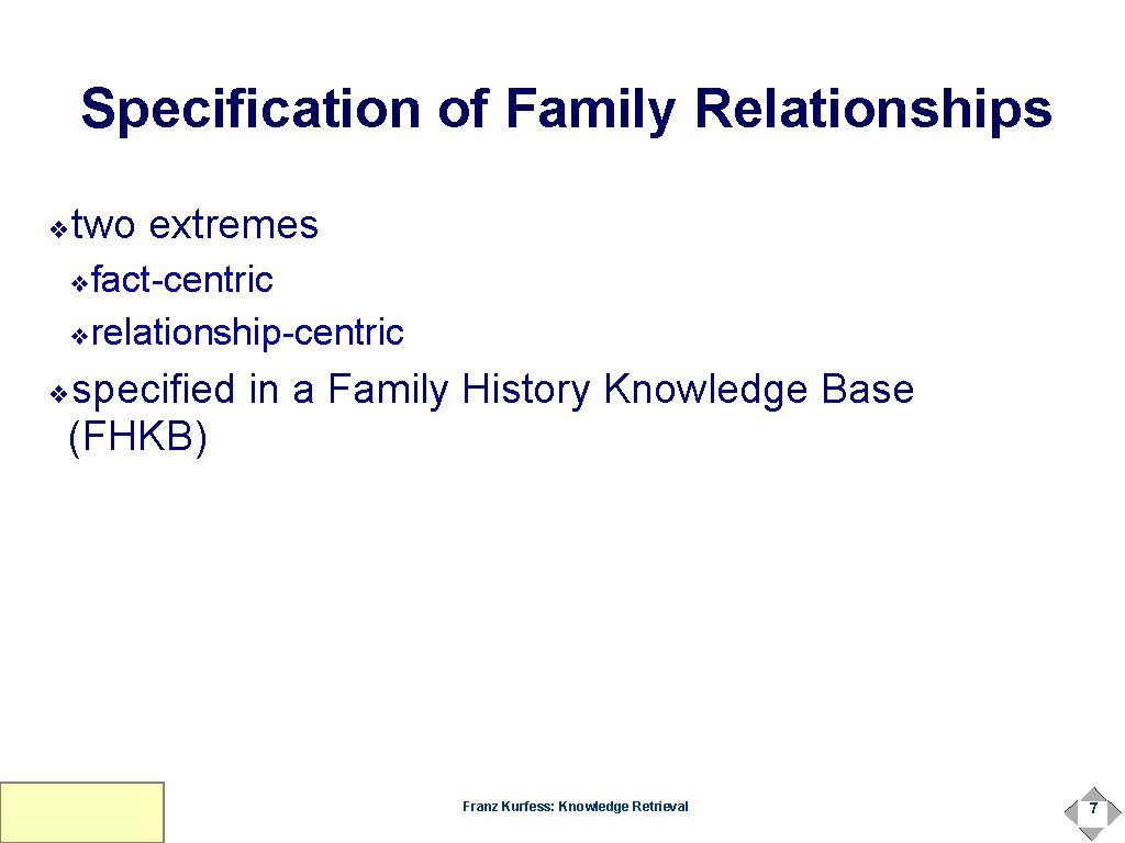 Specification of Family Relationships two extremes ❖ fact-centric ❖relationship-centric ❖ specified in a Family