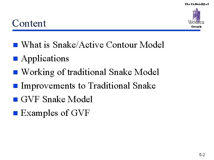 The University of Content Ontario What is Snake/Active Contour Model n Applications n Working