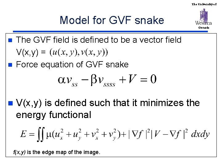 The University of Model for GVF snake Ontario The GVF field is defined to