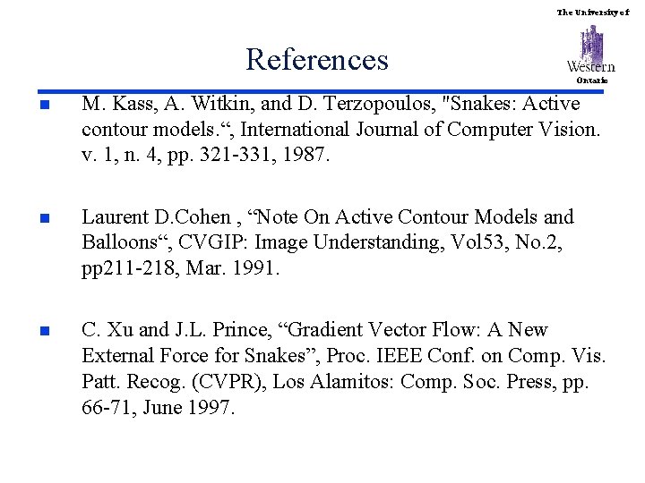 The University of References Ontario n M. Kass, A. Witkin, and D. Terzopoulos, "Snakes: