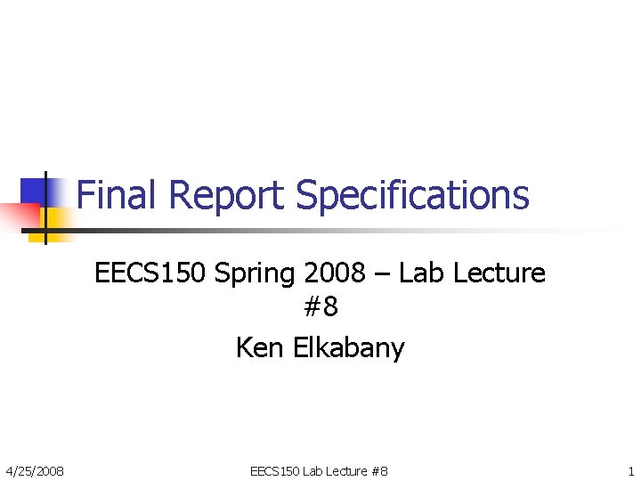 Final Report Specifications EECS 150 Spring 2008 – Lab Lecture #8 Ken Elkabany 4/25/2008