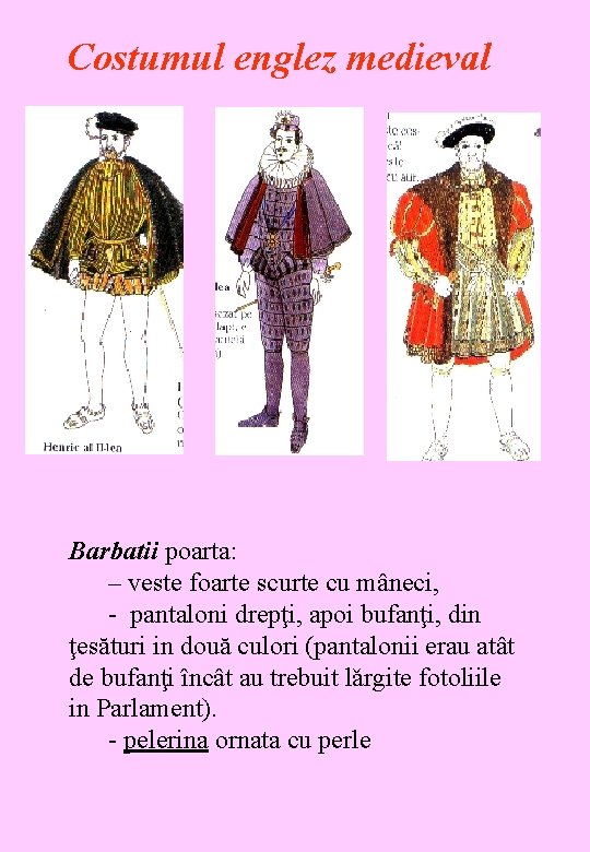Costumul englez medieval Barbatii poarta: – veste foarte scurte cu mâneci, - pantaloni drepţi,