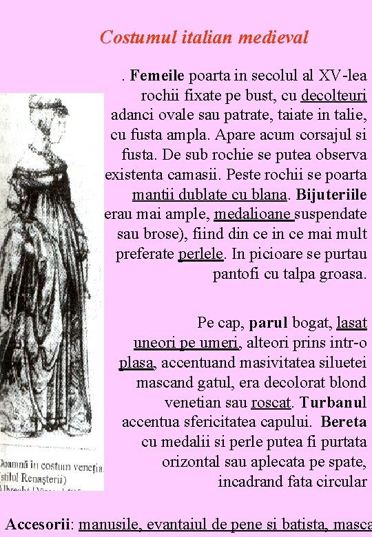 Costumul italian medieval. Femeile poarta in secolul al XV-lea rochii fixate pe bust, cu