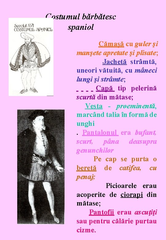 Costumul bărbătesc spaniol Cămaşă cu guler şi manşete apretate şi plisate; Jachetă strâmtă, uneori