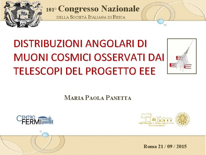 101° Congresso Nazionale DELLA SOCIETÀ ITALIANA DI FISICA DISTRIBUZIONI ANGOLARI DI MUONI COSMICI OSSERVATI