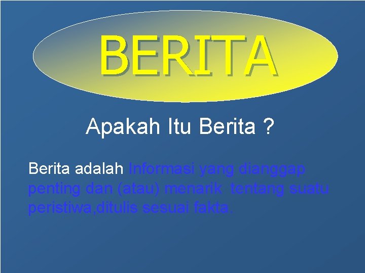 BERITA Apakah Itu Berita ? Berita adalah Informasi yang dianggap penting dan (atau) menarik