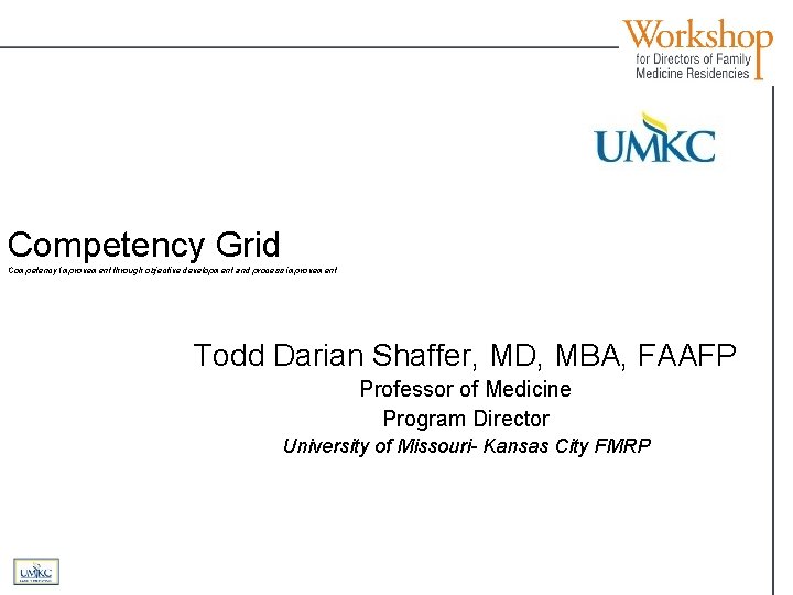 Competency Grid Competency Improvement through objective development and process improvement Todd Darian Shaffer, MD,