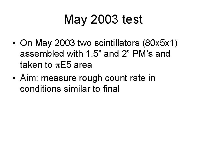 May 2003 test • On May 2003 two scintillators (80 x 5 x 1)