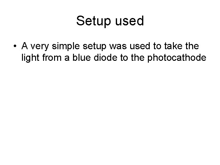 Setup used • A very simple setup was used to take the light from