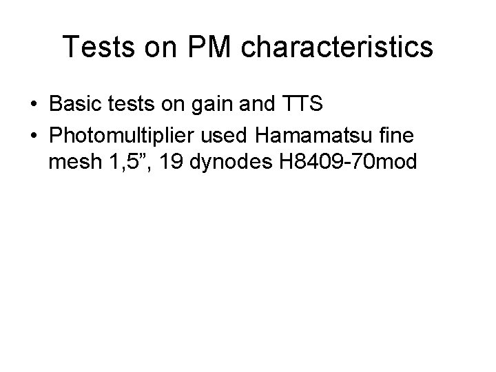 Tests on PM characteristics • Basic tests on gain and TTS • Photomultiplier used