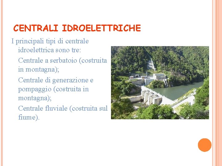 CENTRALI IDROELETTRICHE I principali tipi di centrale idroelettrica sono tre: Ø Centrale a serbatoio