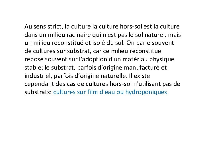 Au sens strict, la culture hors-sol est la culture dans un milieu racinaire qui