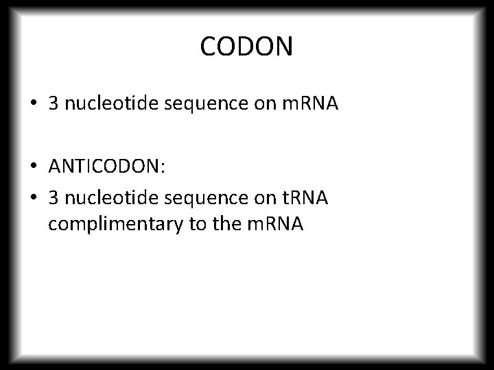 CODON • 3 nucleotide sequence on m. RNA • ANTICODON: • 3 nucleotide sequence