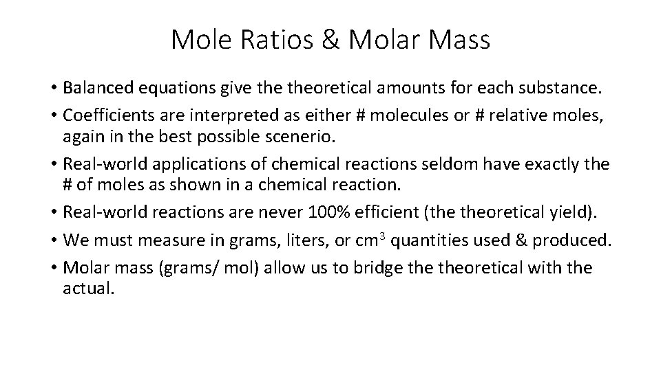 Mole Ratios & Molar Mass • Balanced equations give theoretical amounts for each substance.