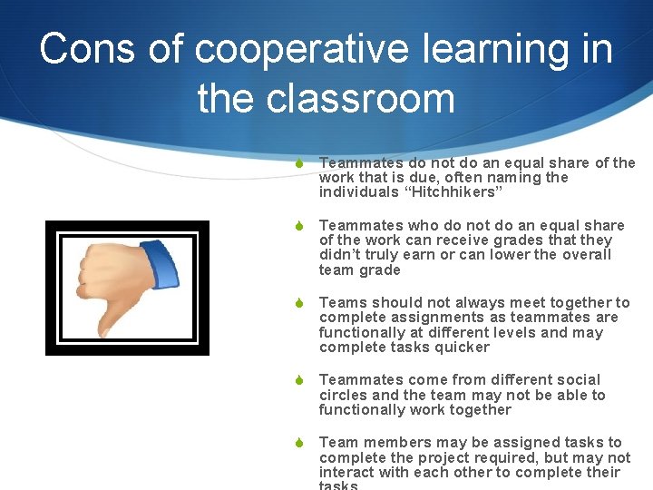 Cons of cooperative learning in the classroom S Teammates do not do an equal