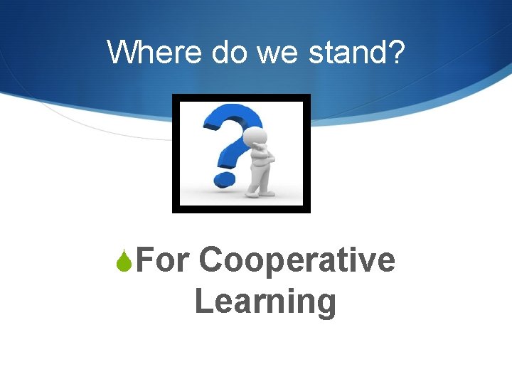 Where do we stand? SFor Cooperative Learning 