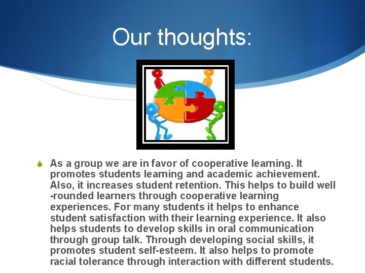 Our thoughts: S As a group we are in favor of cooperative learning. It